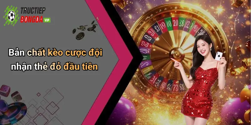 Bản chất kèo cược đội nhận thẻ đỏ đầu tiên