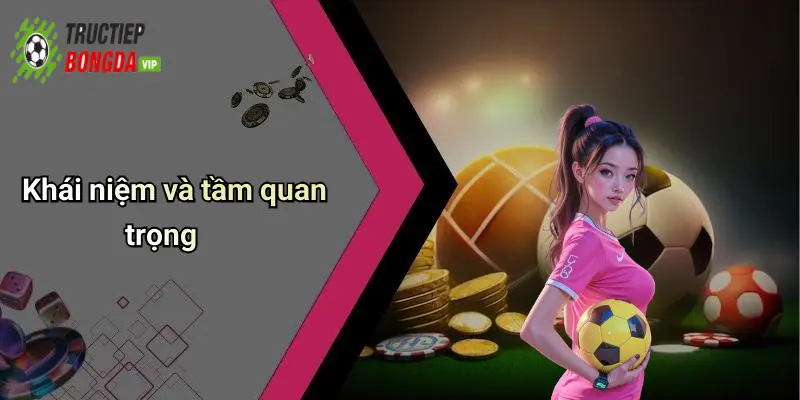 Khái niệm và tầm quan trọng