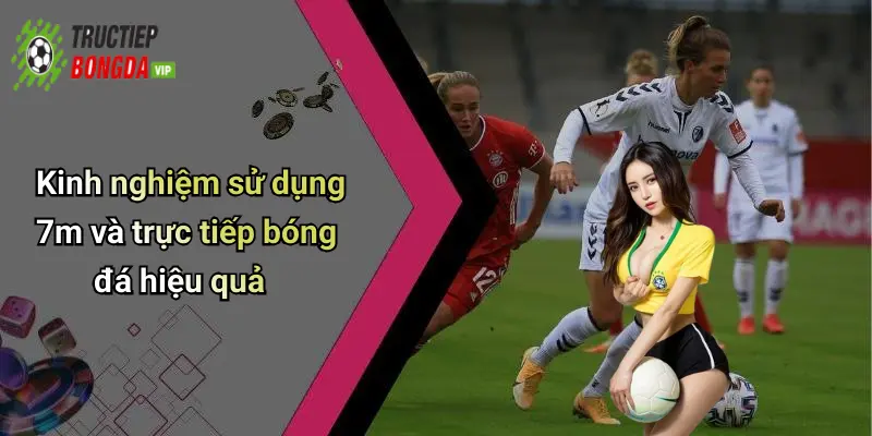 Kinh nghiệm sử dụng 7m và trực tiếp bóng đá hiệu quả