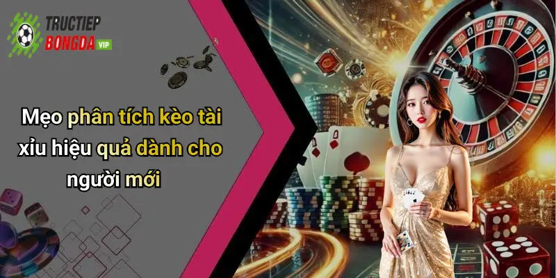 Mẹo phân tích kèo tài xỉu hiệu quả dành cho người mới
