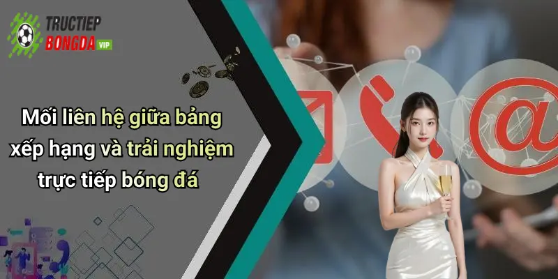 Mối liên hệ giữa bảng xếp hạng và trải nghiệm trực tiếp bóng đá
