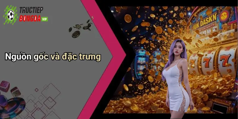 Nguồn gốc và đặc trưng