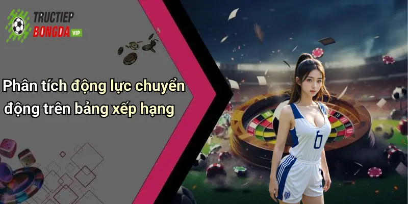Phân tích động lực chuyển động trên bảng xếp hạng