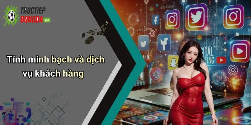 Tính minh bạch và dịch vụ khách hàng