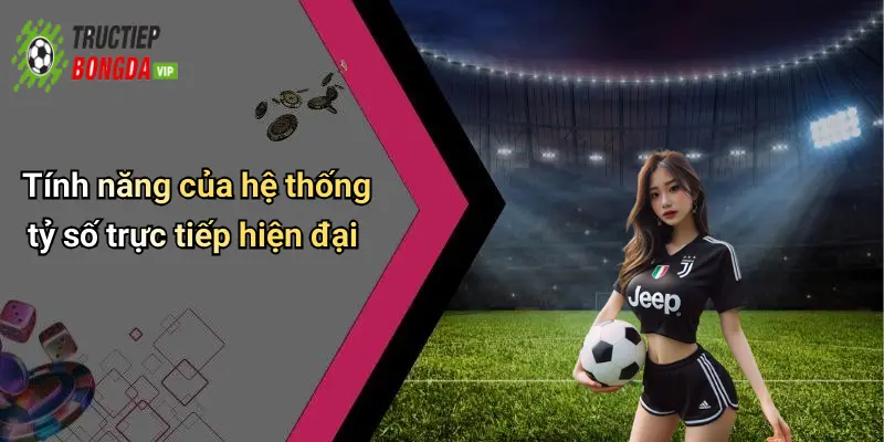 Tính năng của hệ thống tỷ số trực tiếp hiện đại