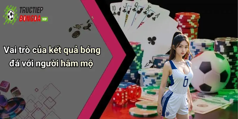 Vai trò của kết quả bóng đá với người hâm mộ