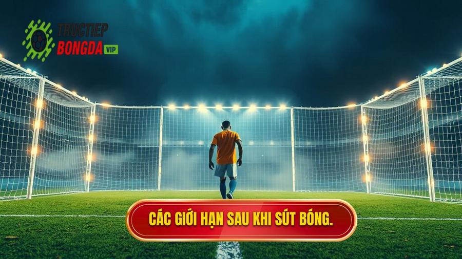 3. Các giới hạn sau khi sút bóng.