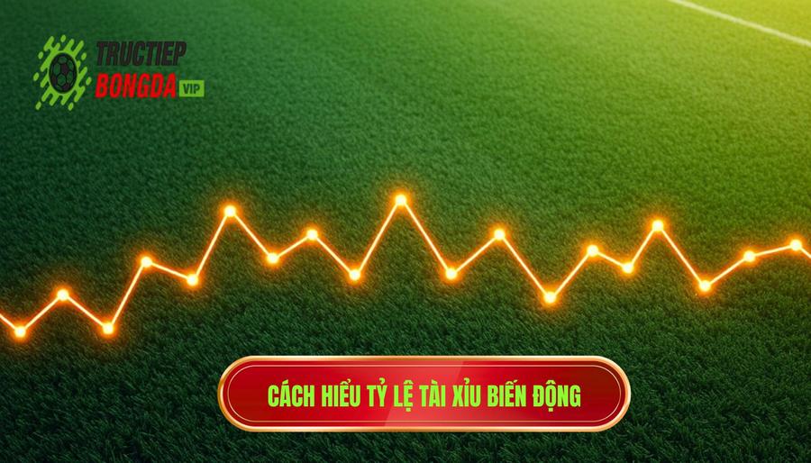 Hiểu rõ về khái niệm tỷ lệ tài xỉu biến động theo trận đấu