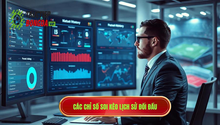 Các chỉ số cần phân tích khi soi kèo theo lịch sử đối đầu