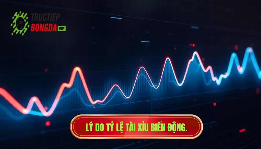 Tại sao tỷ lệ tài xỉu biến động liên tục?